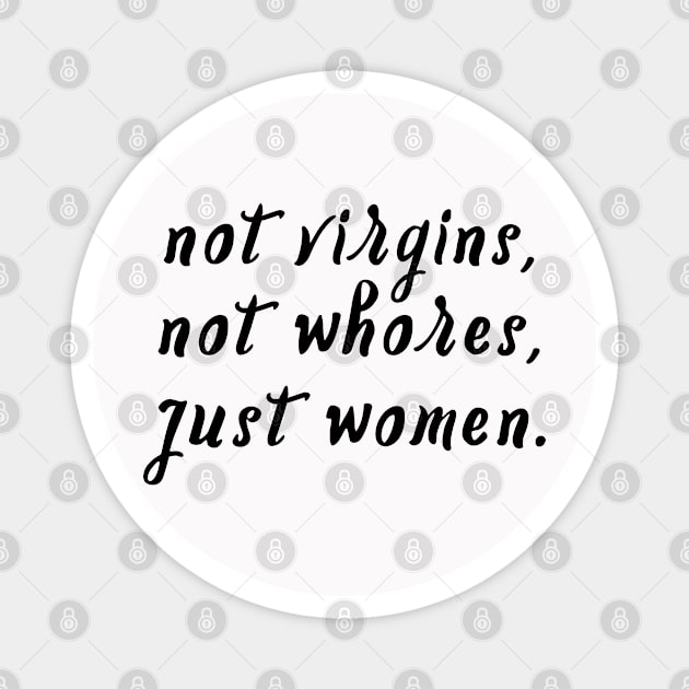 Not Virgins, Not Whores, Just Women. Magnet by Everyday Inspiration